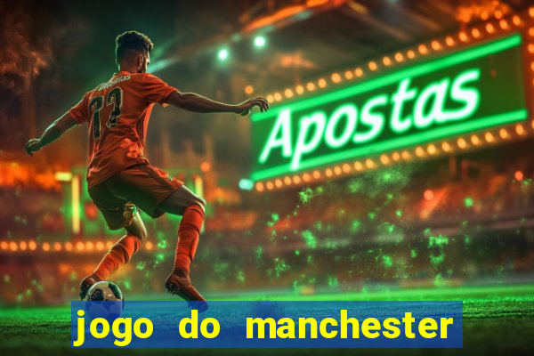 jogo do manchester united ao vivo futemax